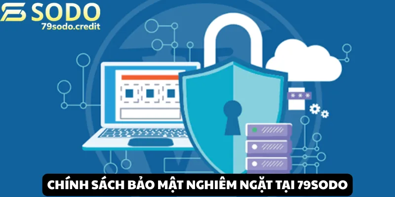 Tìm hiểu trọn bộ chính sách bảo mật nghiêm ngặt tại nhà cái