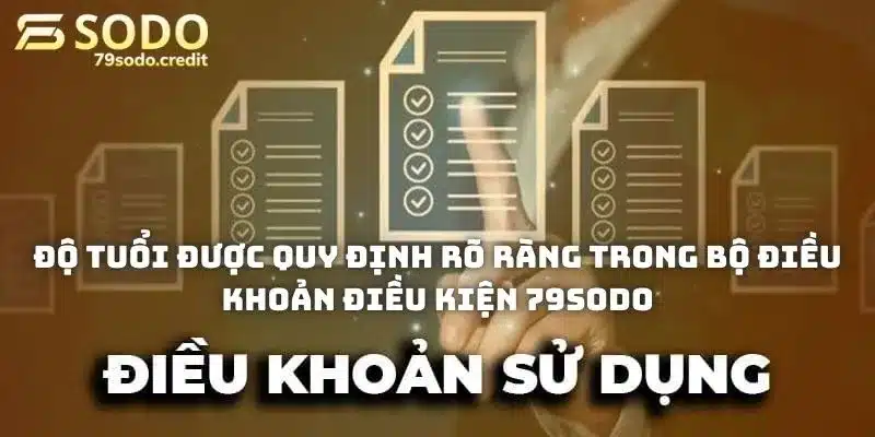 Độ tuổi được quy định rõ ràng trong bộ điều khoản điều kiện 79sodo