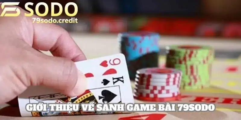 Địa chỉ cung cấp dịch vụ game bài 79sodo hấp dẫn