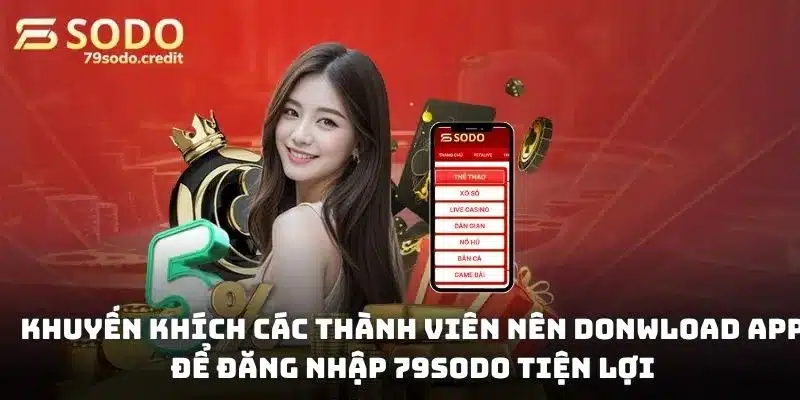 Khuyến khích các thành viên nên donwload app để đăng nhập 79sodo tiện lợi