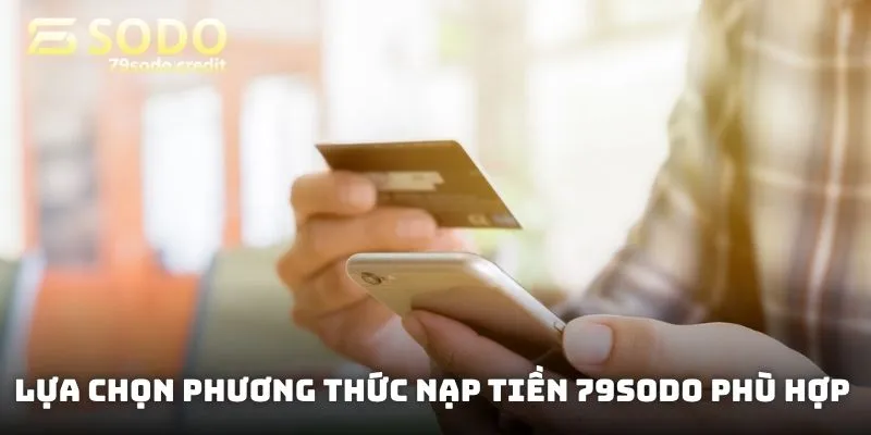 Lựa chọn phương thức nạp tiền 79sodo phù hợp