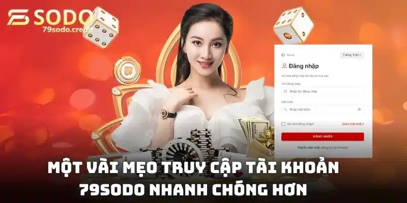 Một vài mẹo truy cập tài khoản 79sodo nhanh chóng hơn