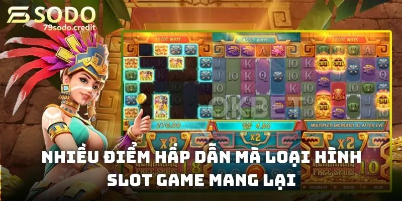 Nhiều điểm hấp dẫn mà loại hình slot game mang lại