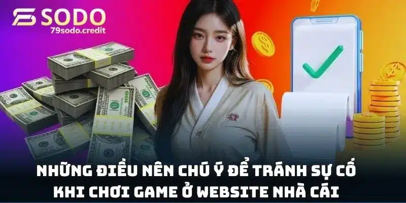 Những điều nên chú ý để tránh sự cố khi chơi game ở website nhà cái