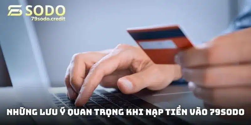 Những lưu ý quan trọng khi nạp tiền vào 79sodo