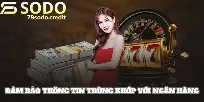 Hội viên cần phải đảm bảo thông tin đăng ký trùng khớp với ngân hàng