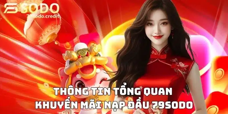 Thông tin tổng quan về khuyến mãi nạp đầu 79sodo