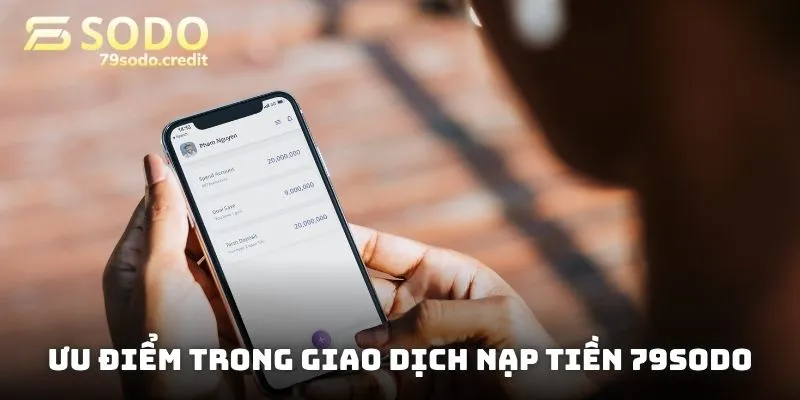 Ưu điểm trong giao dịch nạp tiền 79sodo
